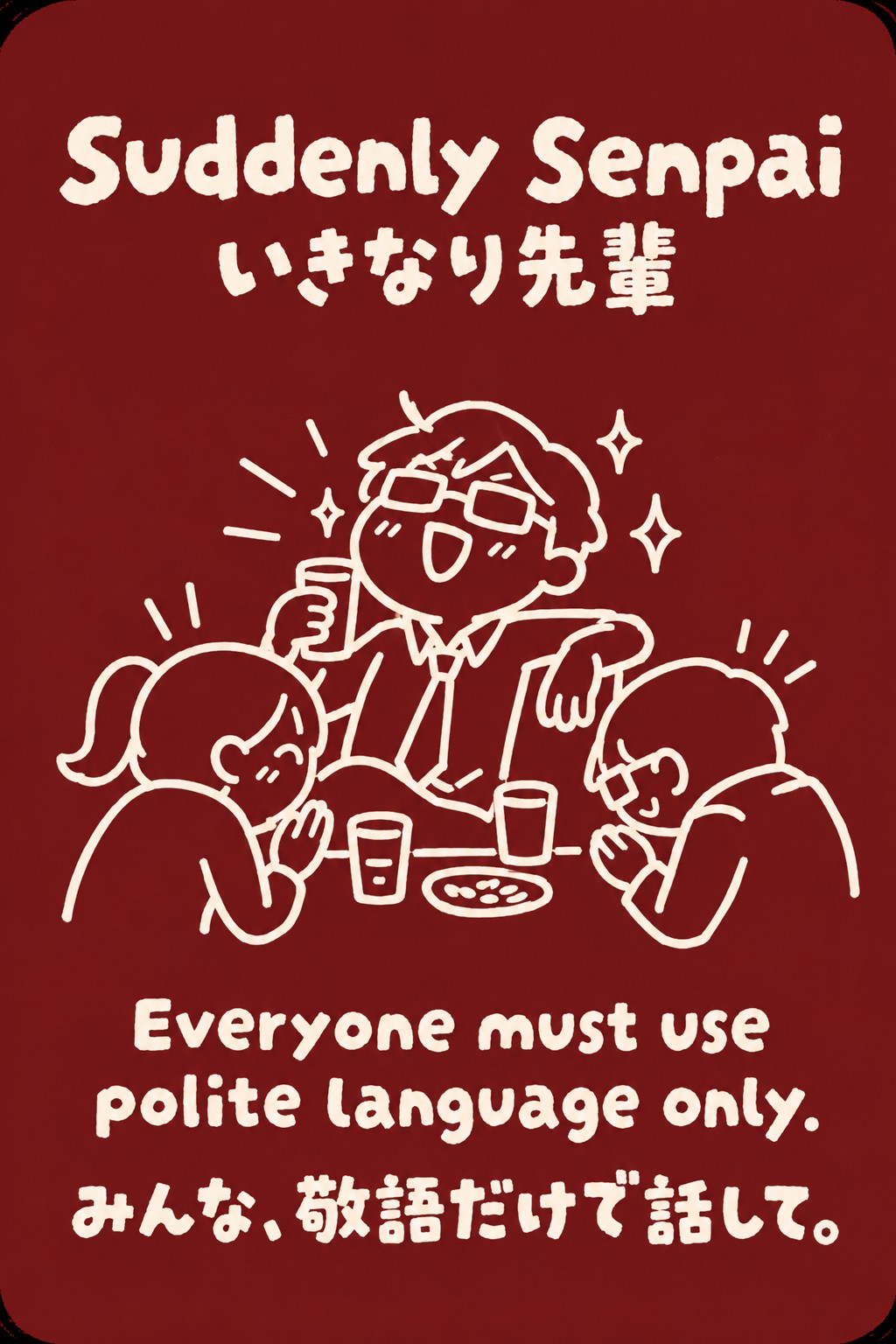 Suddenly Senpai: Everyone must use polite language only.